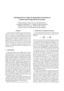 Classification Error Rate for Quantitative Evaluation of Content-based Image Retrieval Systems Thomas Deselaers, Daniel Keysers, and Hermann Ney Lehrstuhl f¨ur Informatik VI – Computer Science Department RWTH Aachen U