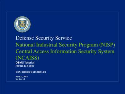 Defense Security Service National Industrial Security Program (NISP) Central Access Information Security System (NCAISS) OBMS Tutorial HS0021-13-F-0035