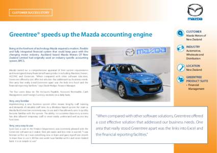 CUSTOMER SUCCESS STORY  Greentree® speeds up the Mazda accounting engine Being at the forefront of technology Mazda required a modern, flexible and fully integrated financial system that could keep pace with the changin