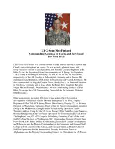 LTG Sean MacFarland  Commanding General, III Corps and Fort Hood Fort Hood, Texas  LTG Sean MacFarland was commissioned in 1981 and has served in Armor and