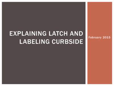 EXPLAINING LATCH AND LABELING CURBSIDE February 2015  CEU SESSION SUMMARY