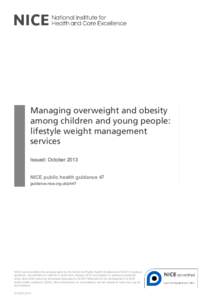 Managing overweight and obesity among children and young people: lifestyle weight management services Issued: October 2013 NICE public health guidance 47