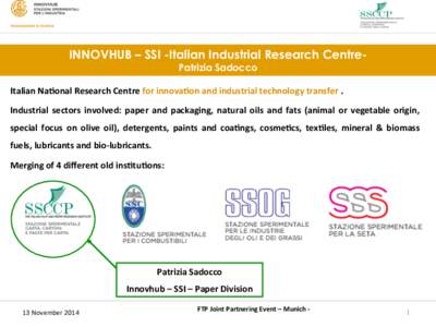 INNOVHUB – SSI -Italian Industrial Research CentrePatrizia Sadocco  Italian	
  Na9onal	
  Research	
  Centre	
  for	
  innova9on	
  and	
  industrial	
  technology	
  transfer	
  .	
   Industrial	
   sector