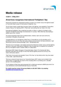 Media release[removed] – 8 May 2014 Airservices recognises International Firefighters’ Day Airservices Australia has recognised the efforts of seven of its aviation rescue fire fighters based at Townsville Airport as 