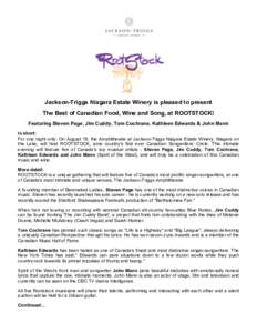    Jackson-Triggs Niagara Estate Winery is pleased to present The Best of Canadian Food, Wine and Song, at ROOTSTOCK! Featuring Steven Page, Jim Cuddy, Tom Cochrane, Kathleen Edwards & John Mann In short: