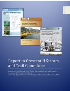 Report to Crescent H Stream and Trail Committee Assessments of Fish Creek, Teton County Wyoming and their implication for management and restoration efforts. A report by Applied Environmental Design and Research, Inc. De