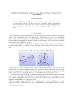 THE FUNDAMENTAL GROUP AND BROUWER’S FIXED POINT THEOREM AMANDA BOWER Abstract. The fundamental group is an invariant of topological spaces that measures the contractibility of loops. This project studies the fundamenta