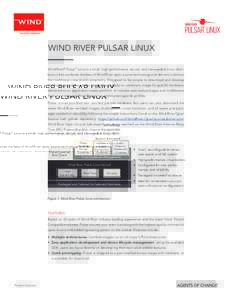 WIND RIVER PULSAR LINUX Wind River® Pulsar™ Linux is a small, high-performance, secure, and manageable Linux distribution that combines the best of Wind River open source technology and delivers it without the traditi