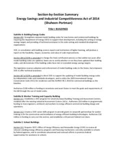 Section-by-Section Summary Energy Savings and Industrial Competitiveness Act of[removed]Shaheen-Portman) Title I: BUILDINGS Subtitle A: Building Energy Codes Section 101: Strengthens national model building codes for new h