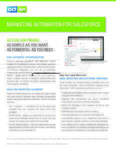 MARKETING AUTOMATION FOR SALESFORCE ACT-ON SOFTWARE: AS SIMPLE AS YOU WANT. AS POWERFUL AS YOU NEED. EASY, AUTOMATIC SYNCHRONIZATION Act-On’s seamless integration with Salesforce makes