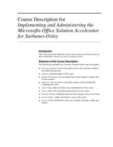 Course Description for Implementing and Administering the Microsoft® Office Solution Accelerator for Sarbanes-Oxley Introduction This course description details the course Implementing and Administering the