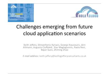 Challenges	
  emerging	
  from	
  future	
   cloud	
  applica4on	
  scenarios	
   	
   Keith	
  Jeﬀery,	
  Dimosthenis	
  Kyriazis,	
  George	
  Kousiouris,	
  Jörn	
   Altmann,	
  Augusto	
  Ciuﬀol