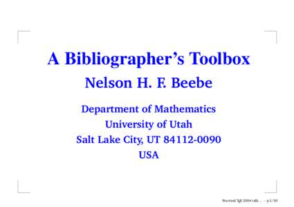 A Bibliographer’s Toolbox Nelson H. F. Beebe Department of Mathematics University of Utah Salt Lake City, UT[removed]USA