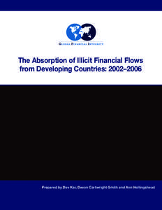 The Absorption of Illicit Financial Flows from Developing Countries: 2002–2006 Prepared by Dev Kar, Devon Cartwright-Smith and Ann Hollingshead  The Absorption of Illicit Financial Flows