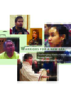 WA R R I O R S F O R A N E W E R A Challenging Alaska Native Young People to Repower their World  WA R R I O R S F O R A N E W E R A
