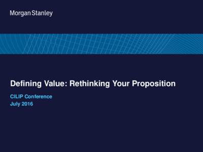​Defining Value: Rethinking Your Proposition ​CILIP Conference July 2016 Agenda