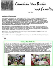 Canadian War Brides and Families Fall 2014 Greetings from President Jean Since this is our first newsletter after our gathering in London, Ontario, I would like to congratulate the organizing committee for the weekend ev