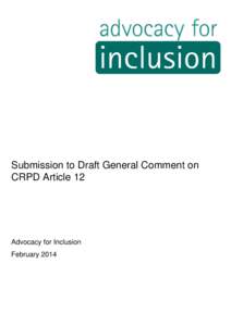 Submission to Draft General Comment on CRPD Article 12 Advocacy for Inclusion February 2014