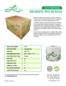 21722 BATH TISSUE  400 SHEETS, 2PLY, 96 ROLLS Making the right choices when it comes to selecting the right towel and tissue products for your washroom comes down to two things: practicality and value.