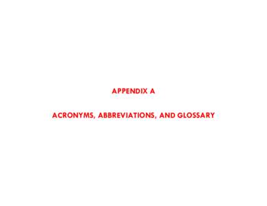 APPENDIX A ACRONYMS, ABBREVIATIONS, AND GLOSSARY Acronyms, Abbreviations, and Glossary A Access Management: The controlling or managing of access along arterial roadways for the purpose of improving average travel speed