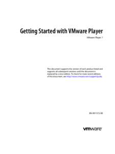 Getting Started with VMware Player VMware Player 7 This document supports the version of each product listed and supports all subsequent versions until the document is replaced by a new edition. To check for more recent 