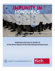 for Crimes Against Humanity Between 28 June 2009 and 31 October 2012 Submission Pursuant to Article 15 of the Rome Statute of the International Criminal Court  Submitting Organizations