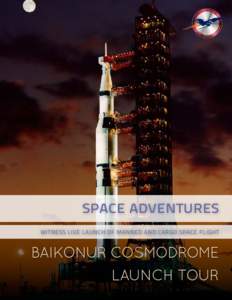 SPACE ADVENTURES Witness Live launch of Manned and Cargo Space flight Baikonur Cosmodrome Launch tour