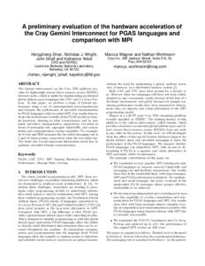 A preliminary evaluation of the hardware acceleration of the Cray Gemini Interconnect for PGAS languages and comparison with MPI Hongzhang Shan, Nicholas J. Wright, John Shalf and Katherine Yelick CRD and NERSC