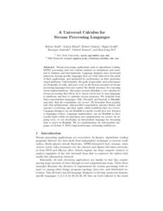 A Universal Calculus for Stream Processing Languages Robert Soul´e1 , Martin Hirzel2 , Robert Grimm1 , Bu˘gra Gedik2 , Henrique Andrade2 , Vibhore Kumar2 , and Kun-Lung Wu2 1