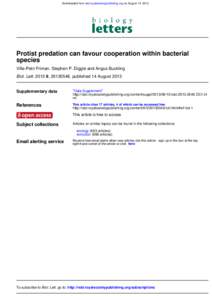 Downloaded from rsbl.royalsocietypublishing.org on August 14, 2013  Protist predation can favour cooperation within bacterial species Ville-Petri Friman, Stephen P. Diggle and Angus Buckling Biol. Lett, ,