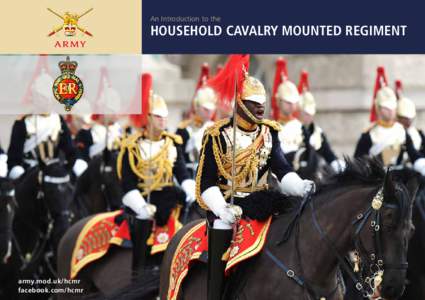 An Introduction to the  HOUSEHOLD CAVALRY MOUNTED REGIMENT army.mod.uk/hcmr facebook.com/hcmr