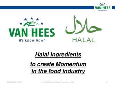 Halal Ingredients to create Momentum in the food industry © VAN HEES GmbHWorld Halal Forum & World Halal Research Summit 2013