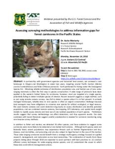 Webinar presented by the U.S. Forest Service and the Association of Fish and Wildlife Agencies Assessing surveying methodologies to address information gaps for forest carnivores in the Pacific States Dr. Katie Moriarty