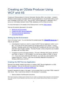 Creating an OData Producer Using WCF and IIS Creating an OData producer for Internet Information Services (IIS) is very simple. I created a Windows Communication Foundation (WCF) Service Application in Visual Studio with