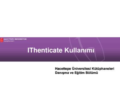 IThenticate Kullanımı Hacettepe Üniversitesi Kütüphaneleri Danışma ve Eğitim Bölümü MetaKAPSAM Analiz