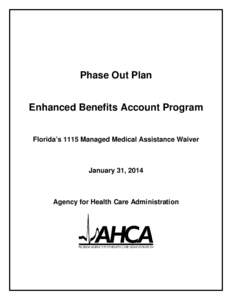Phase Out Plan Enhanced Benefits Account Program Florida’s 1115 Managed Medical Assistance Waiver January 31, 2014