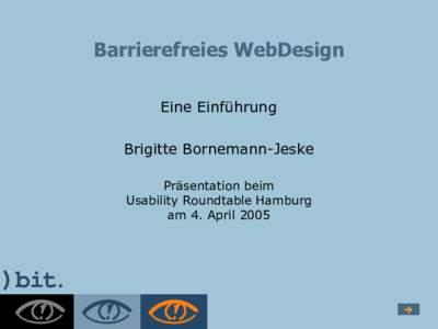 Barrierefreies WebDesign Eine Einführung Brigitte Bornemann-Jeske Präsentation beim Usability Roundtable Hamburg am 4. April 2005