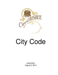 City Code  UPDATED August 6, 2014  CITY OF BISBEE
