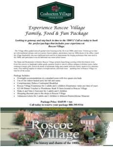 Experience Roscoe Village Family, Food & Fun Package Looking to getaway and step back in time to the 1800’s? Call us today to book the perfect package that includes your experience at Roscoe Village. The Village offers