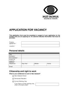 APPLICATION FOR VACANCY This application form must be completed in support of your application for the position that you are applying for. An asterisk indicates information that must be provided. Position applied for:*