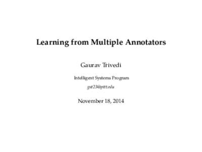 Learning from Multiple Annotators Gaurav Trivedi Intelligent Systems Program   November 18, 2014