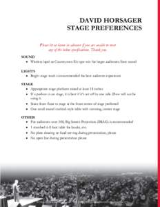 DAVID HORSAGER STAGE PREFERENCES Please let us know in advance if you are unable to meet any of the below specifications. Thank you. SOUND  Wireless lapel or Countrymen E6 type mic for larger audiences/best sound