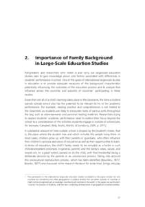 2. 	 Importance of Family Background 		 	 in Large-Scale Education Studies Policymakers and researchers who invest in and carry out large-scale education studies seek to gain knowledge about core factors associated with 