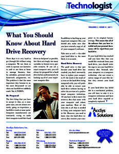 VOLUME 2 | ISSUE 3 | 2011  What You Should Know About Hard Drive Recovery These days it is very hard to