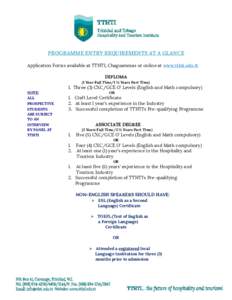 PROGRAMME ENTRY REQUIREMENTS AT A GLANCE Application Forms available at TTHTI, Chaguaramas or online at www.tthti.edu.tt DIPLOMA (1 Year Full Time/1 ½ Years Part Time)