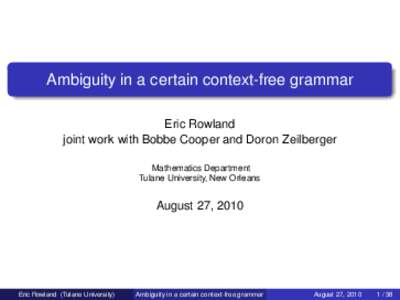 Ambiguity in a certain context-free grammar Eric Rowland joint work with Bobbe Cooper and Doron Zeilberger Mathematics Department Tulane University, New Orleans