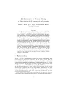 The Economics of Bitcoin Mining or, Bitcoin in the Presence of Adversaries Joshua A. Kroll, Ian C. Davey, and Edward W. Felten Princeton University Abstract The Bitcoin digital currency depends for its correctness and st