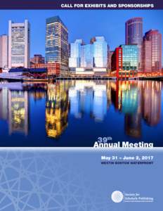 CALL FOR EXHIBITS AND SPONSORSHIPS  39th Annual Meeting May 31 – June 2, 2017 WESTIN BOSTON WATERFRONT