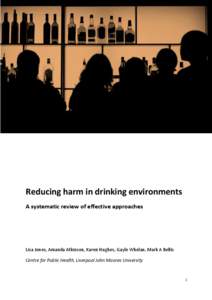 Reducing harm in drinking environments A systematic review of effective approaches Lisa Jones, Amanda Atkinson, Karen Hughes, Gayle Whelan, Mark A Bellis Centre for Public Health, Liverpool John Moores University