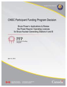 CNSC Participant Funding Program Decision Bruce Power’s Applications to Renew the Power Reactor Operating Licences for Bruce Nuclear Generating Stations A and B  April 10, 2015